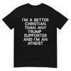 I'm A Better Christian Trump Supporters Atheist Meme T-Shirt