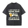 I Just Want To Drink Beer And Sleep In My Caravan Vintage Distressed Loose Streetwear Tops