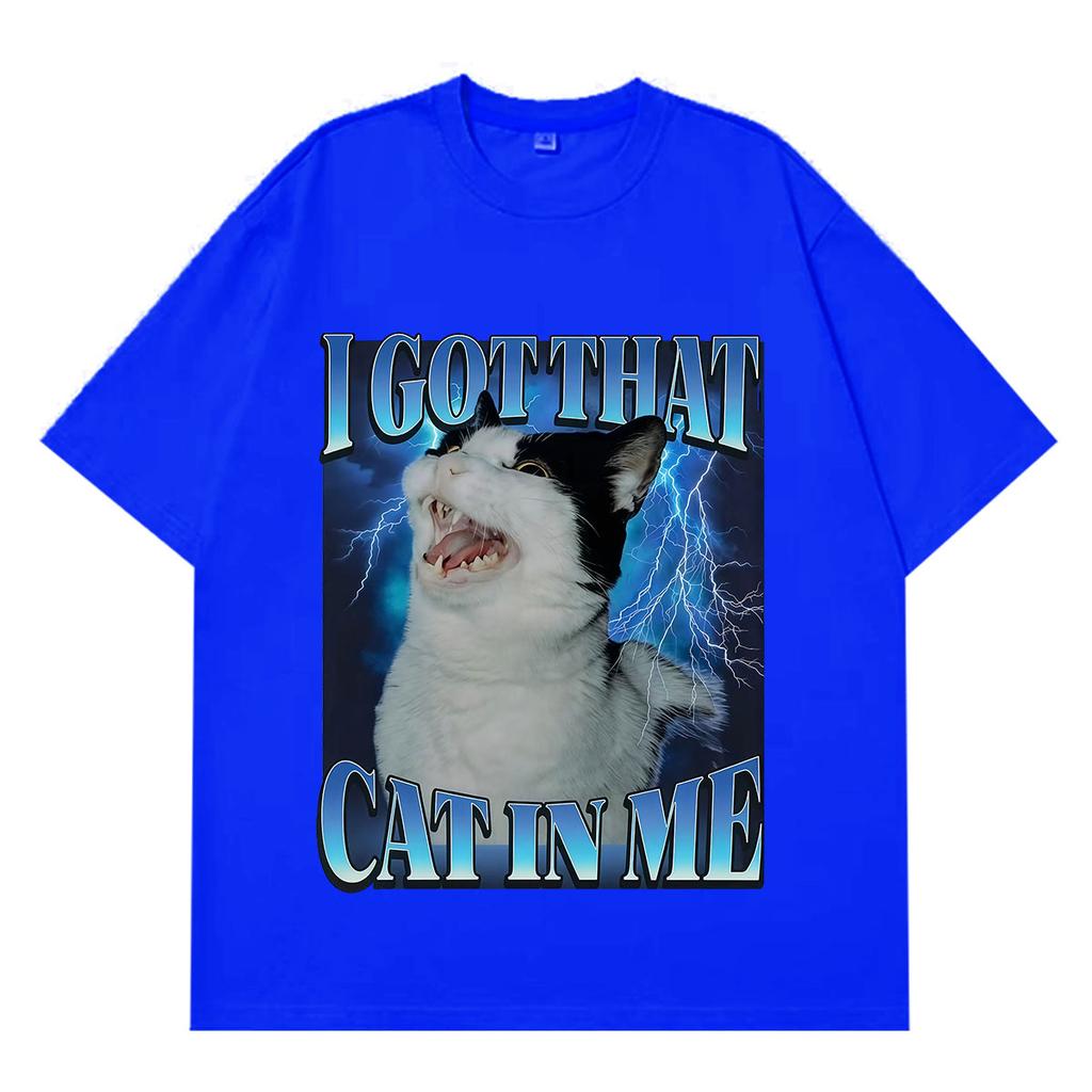 I Got That Cat in Me Funny Meme T-shirt Men Women Aesthetic Trend T-shirt Short-sleeved Loose Casual Cotton Harajuku T-shirts