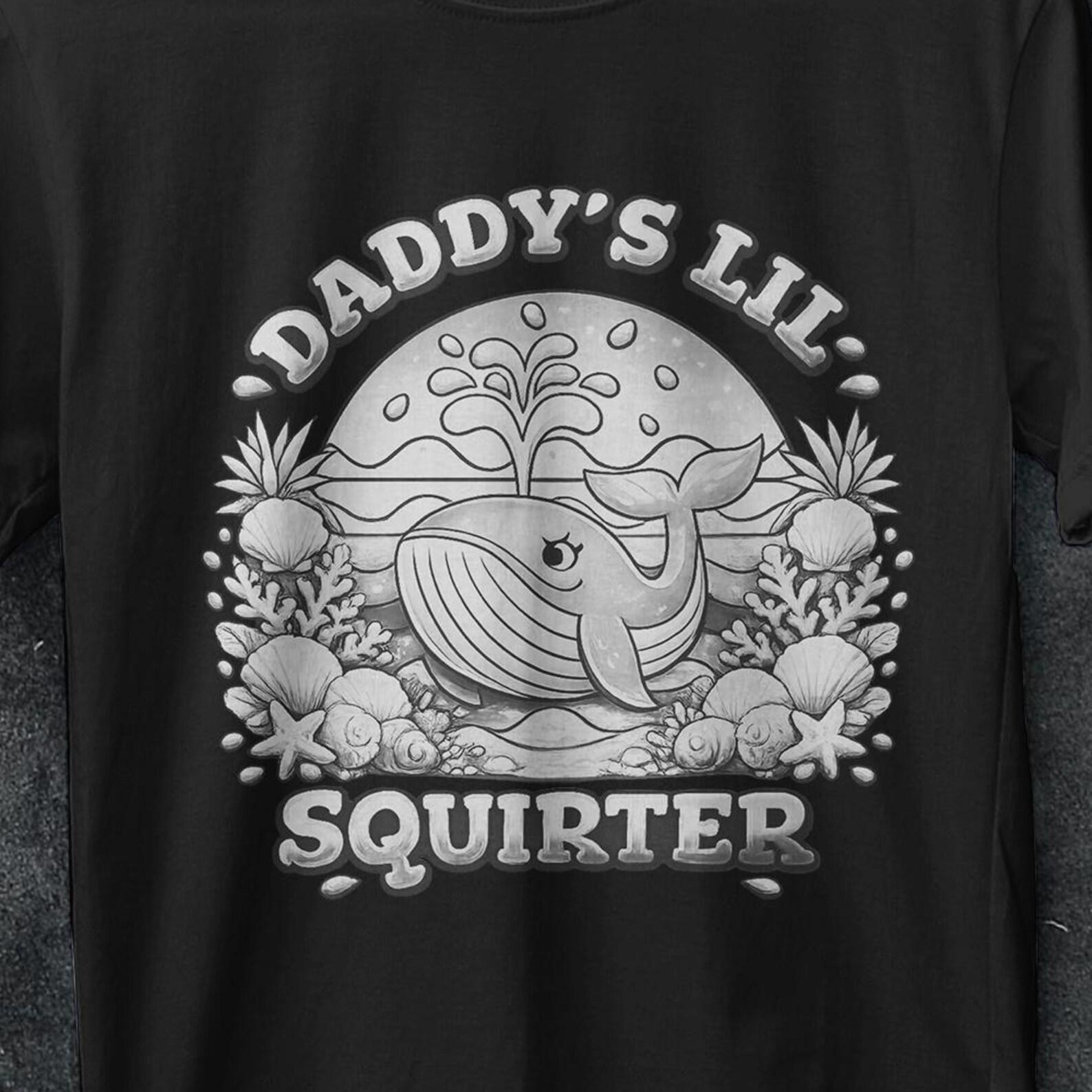 Inappropriate Funny Daddy s Lil Squirter Embarrassing Women T Shirt, Bold Humor, Humorous T-Shirt for Adults, Embarrassing Funny Quote Shirt 3XL