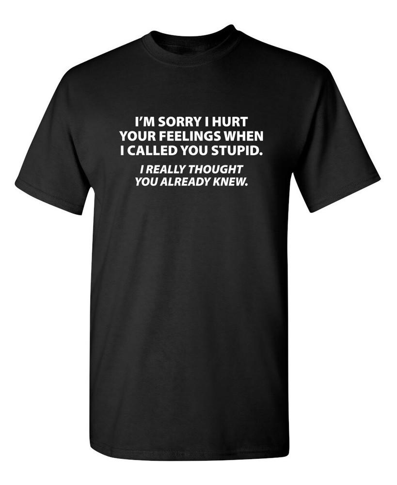Sorry I Called You Stupid Sarcastic Humor Graphic Novelty Funny T Shirt Unisex T-Shirt M