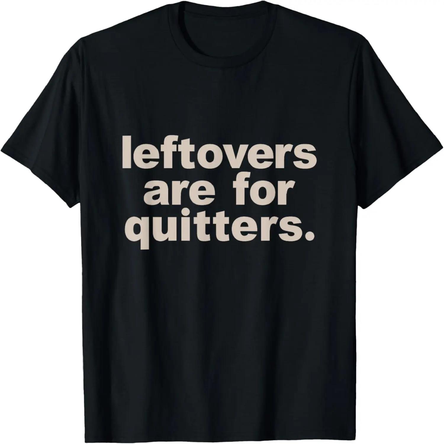 Leftovers Are For Quitters Thanksgiving Dinner Funny T-Shirt S