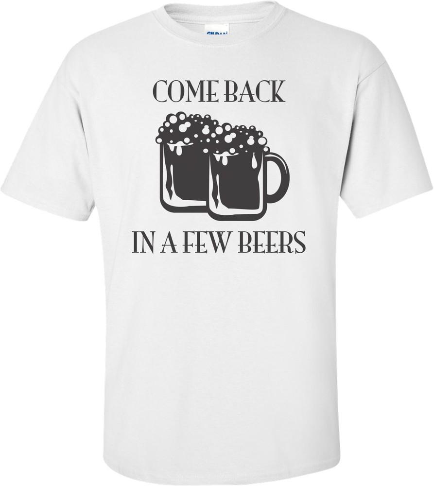 Come Back In A Few Beers T-shirt Unisex T-Shirt XL