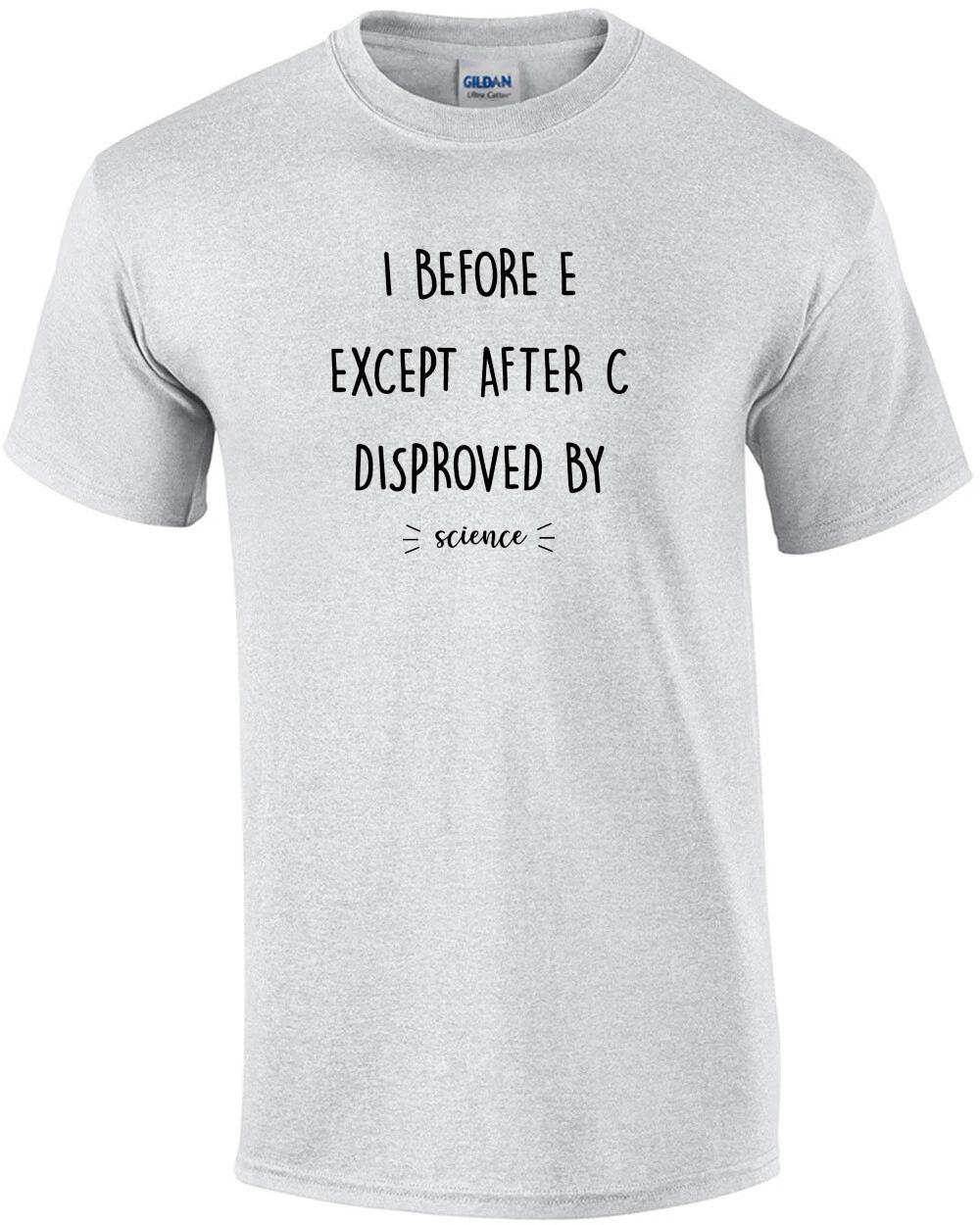 I before E except after C disproved by - science - funny t-shirt S