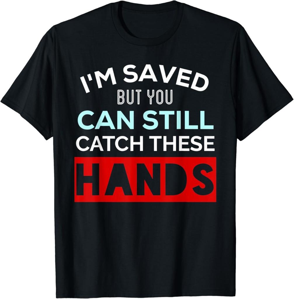 Ich bin gerettet, aber du kannst immer noch diese Hände fangen Lustiges Geschenk Unisex T-Shirt