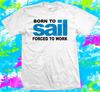 Born To Sail 100% Cotton T-shirt Mens Womens Tees Top, Sailing 100% Cotton T-shirt Mens Womens Tees Top,  - XS To 5XL