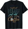 Instant Human, Just Add Coffee! Funny Gift Unisex T-Shirt Mens Womens Tees Top