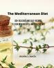 The The Mediterranean Diet : 200+ Delicious and Easy Recipes To Cook In a Cheerful and Healthy Way Book