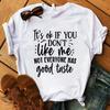 Fashion It'S A Ok If You Don'T Like Me Not Everyone Has Good Taste Print T-Shirt Girl T Shirt Soft Print Top Unisex Tee Clothing