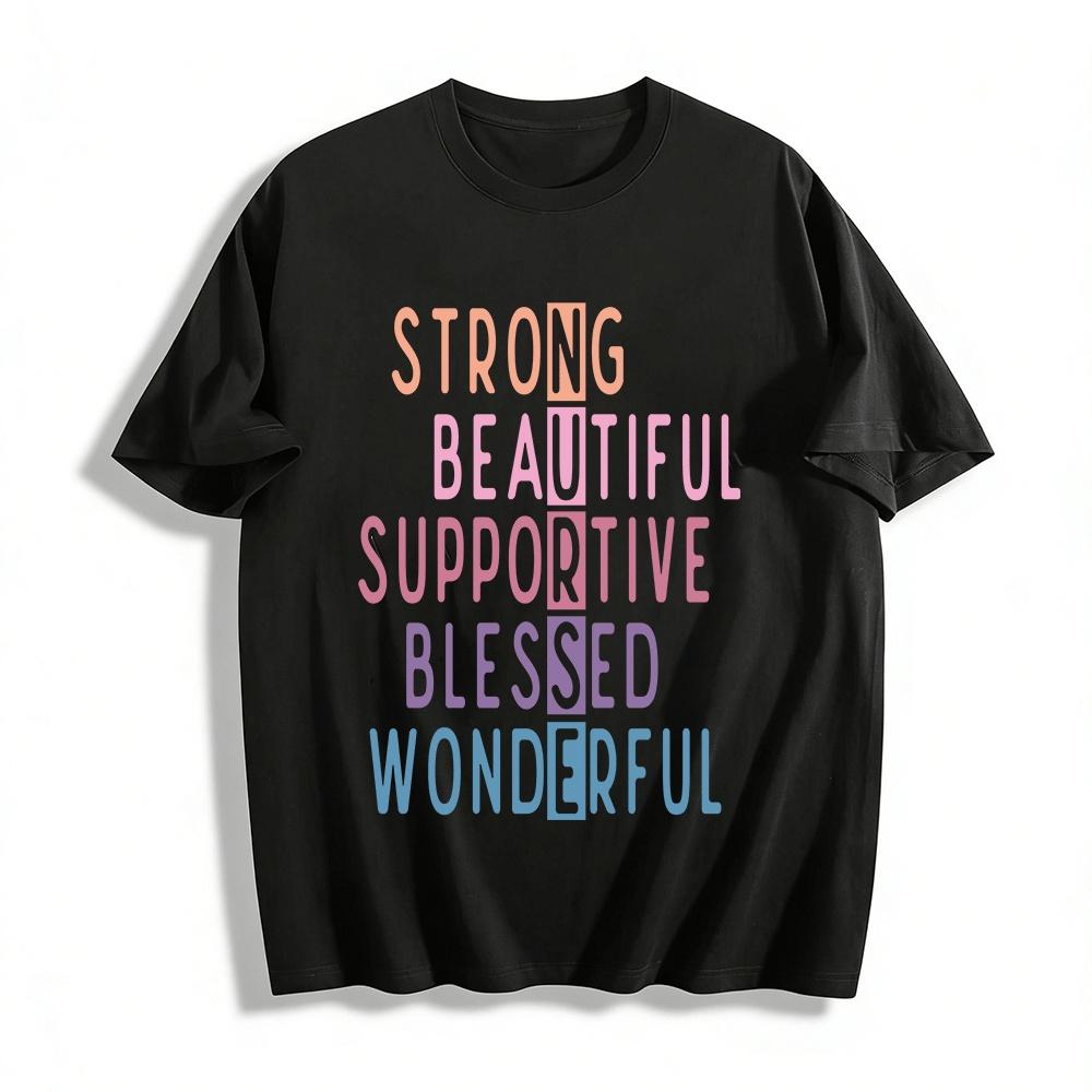 

Strong Beautiful Supportive Blessed Wonderful Graphic Tee T Pure cotton T-shirt XXS