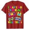 I Have No Idea What This Is Men Women Kid 70s 80s 90s Outfit T-Shirt Retro Gifts Vintage 80s Tape Costume Shirts Saying Tee Tops