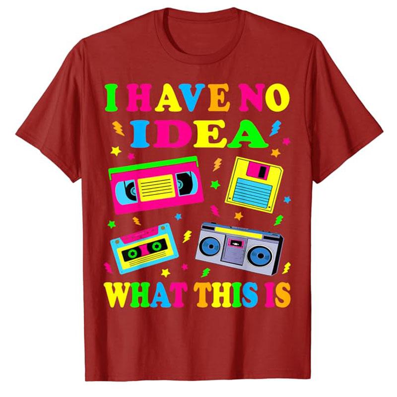 I Have No Idea What This Is Men Women Kid 70s 80s 90s Outfit T-Shirt Retro Gifts Vintage 80s Tape Costume Shirts Saying Tee Tops