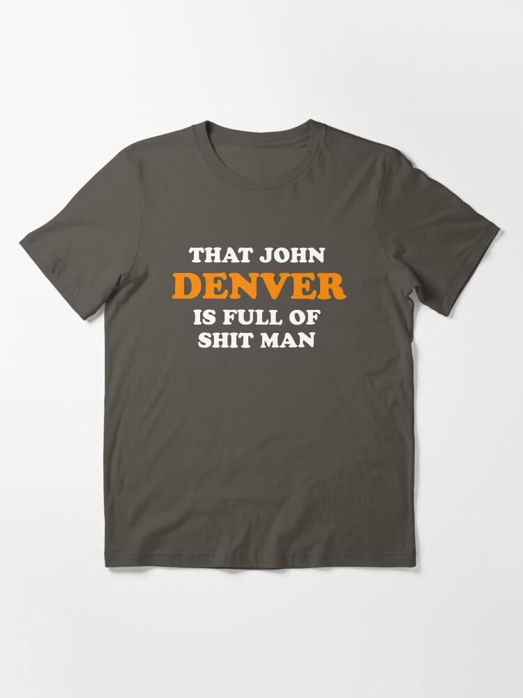 John Denver That John Denver Is Full Of Shit Man - Dumb And Dumber Quote Essential T-Shirt