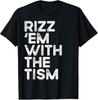Rizz Em With The Tism Shirt Funny Attitude Tee Meme Graphic T Shirt