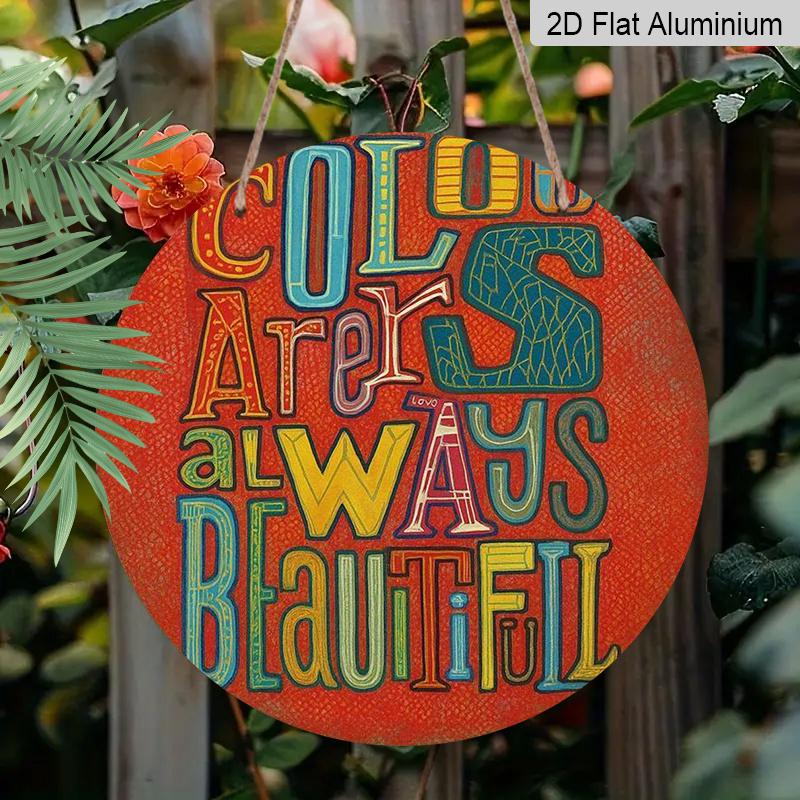 2D Flat 1pc, 8x8 in, "Colors Are Always Beautiful" Round Wall Art Aluminum Metal Sign - Vibrant Multicolor Inspirational Poster for Home, Cafe