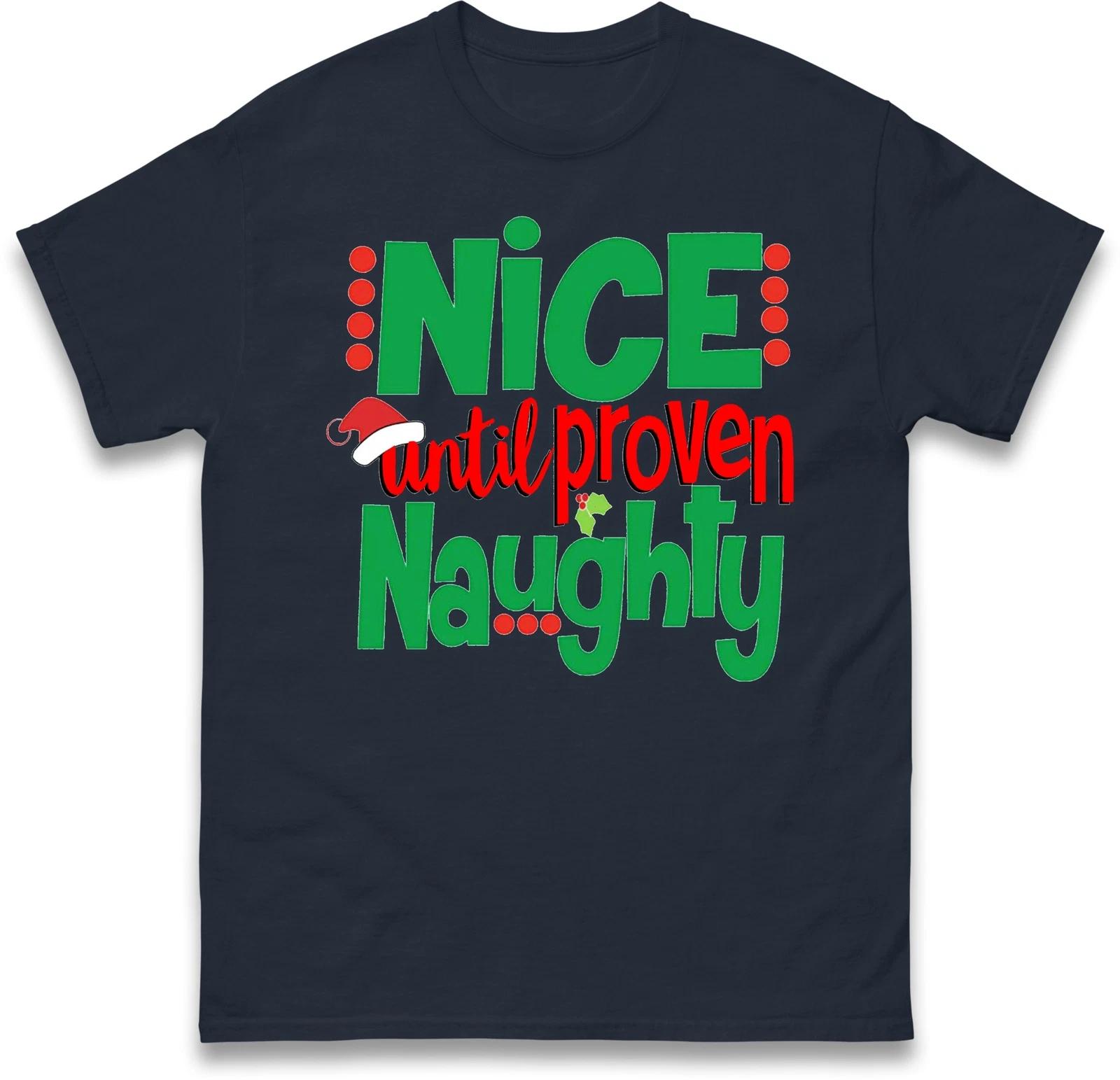 Nice Until Proven Naughty Christmas Holiday T Shirt,Offensive Christmas Tee S