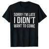 Funny Slogan Graphic T‑Shirt Sorry I'm Late I Didn't Want To Come Letter Print Tees Short Sleeve Cotton Tops Casual Streetwear