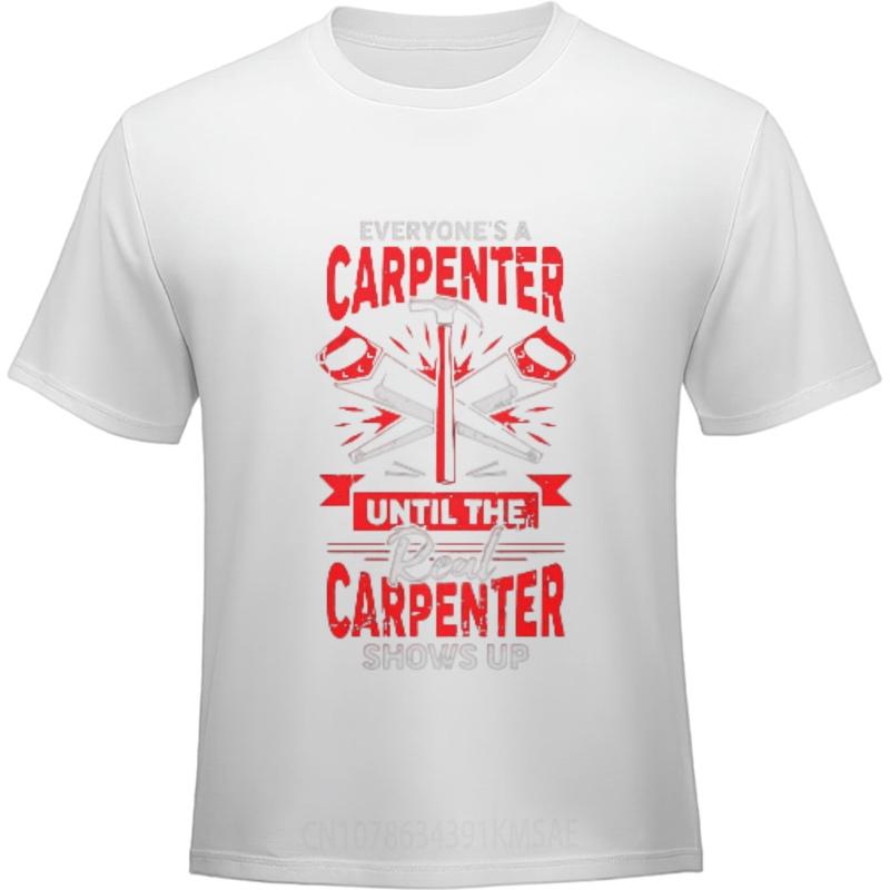 Adult For Her Crew Neck T Shirt Oversized Everyone A Carpenter Until The Real Carpenter Shows Up Fashionable Man Tee Shirt