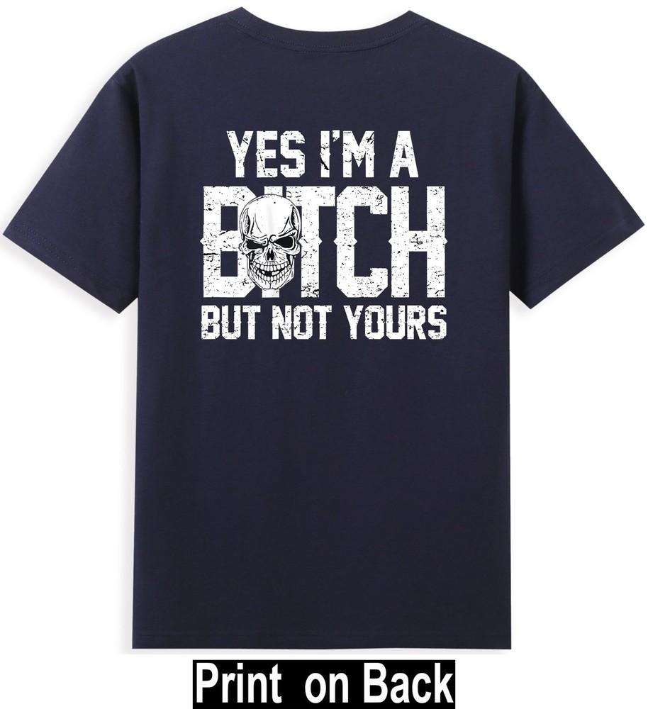 Yes Im A Bitch But Not Yours Skull Bold Quote (Print On Back) Tshirt S
