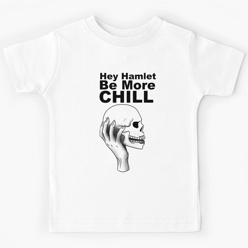 Hey Hamlet! Be More Chill. Kids T-Shirt 150