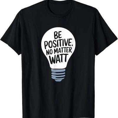 Buď pozitivní, ať se děje cokoliv, Motivační a inspirativní tričko