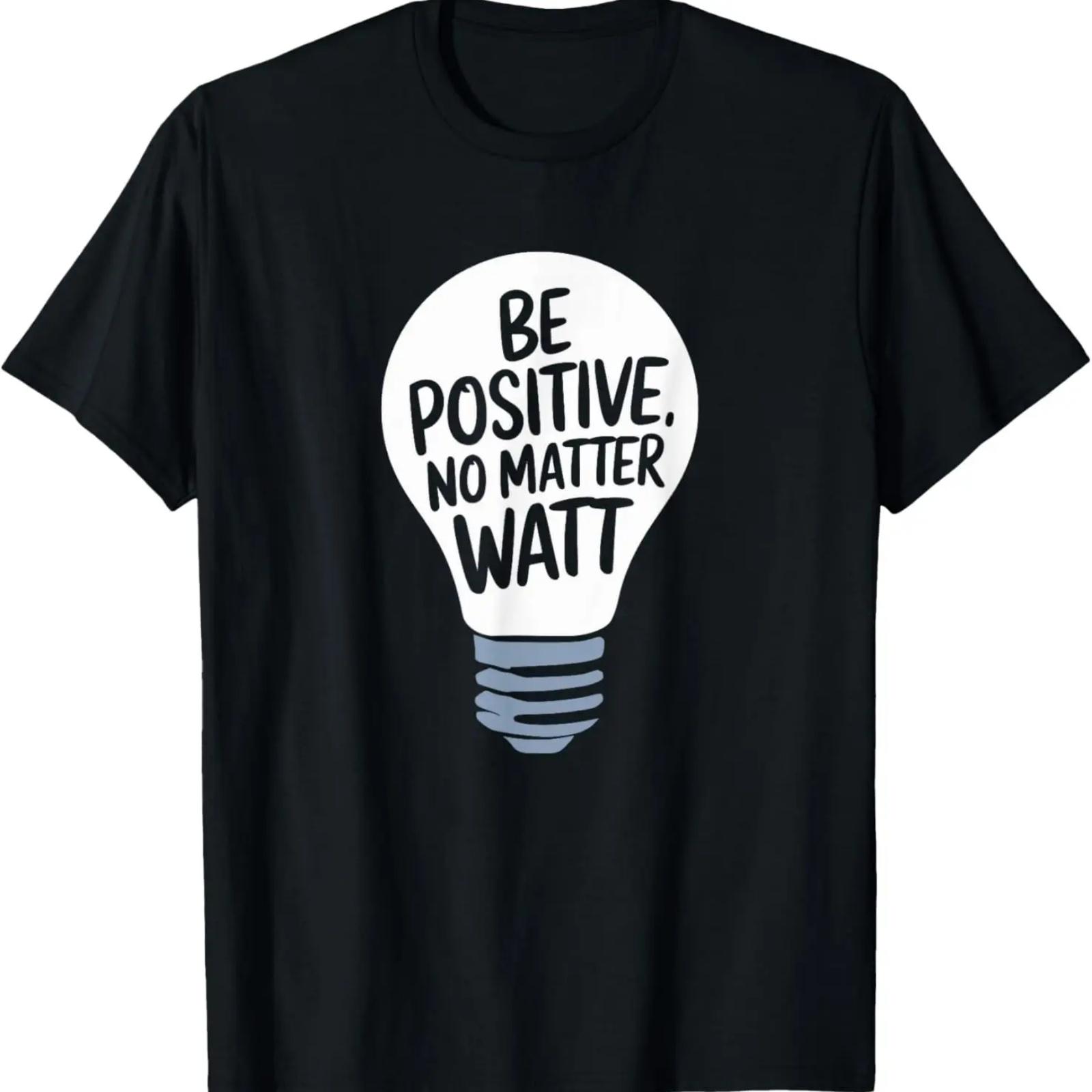 

Be Positive No Matter Watt, Motivational And Inspirational T-Shirt XXXXXL чёрный