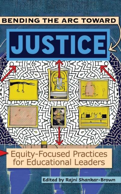The Bending the Arc Toward Justice : Equity-Focused Practices for Educational Leaders Book