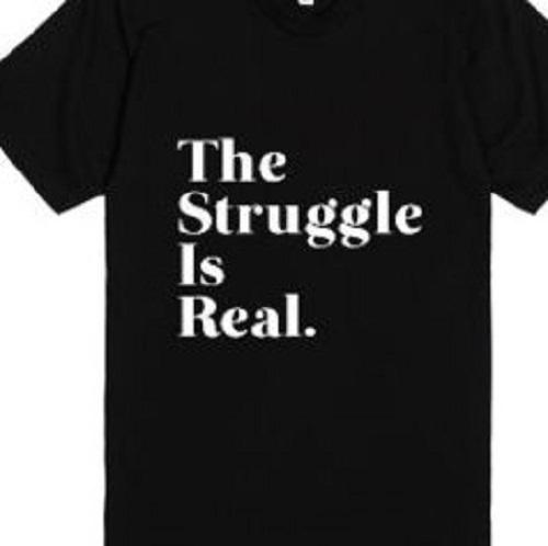

The Struggle is real, but I m strong T shirt Tee Funny Meme Unisex shirts 4XL
