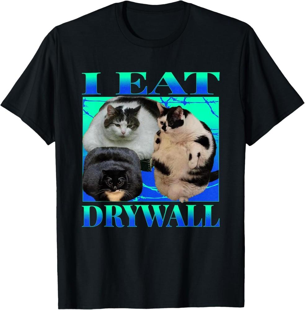 i eat drywall funny fat cats Funny Hard cat silly Meme T-Shirt Unisex T-Shirt XXXL