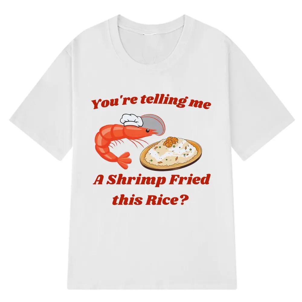 

Сказано Эта миска жареного риса сделана из креветок Летняя повседневная мода для дам Юмористическая футболка с графическим принтом. Харадзюку 3XL