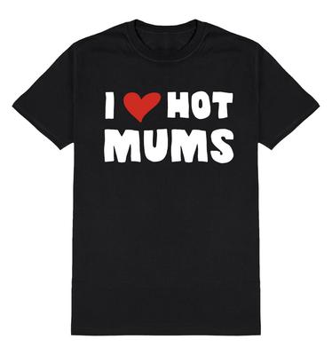 I Love Hot Mums T-Shirt Unisex Fit Funny Slogan  Cotton Novelty Joke Gift