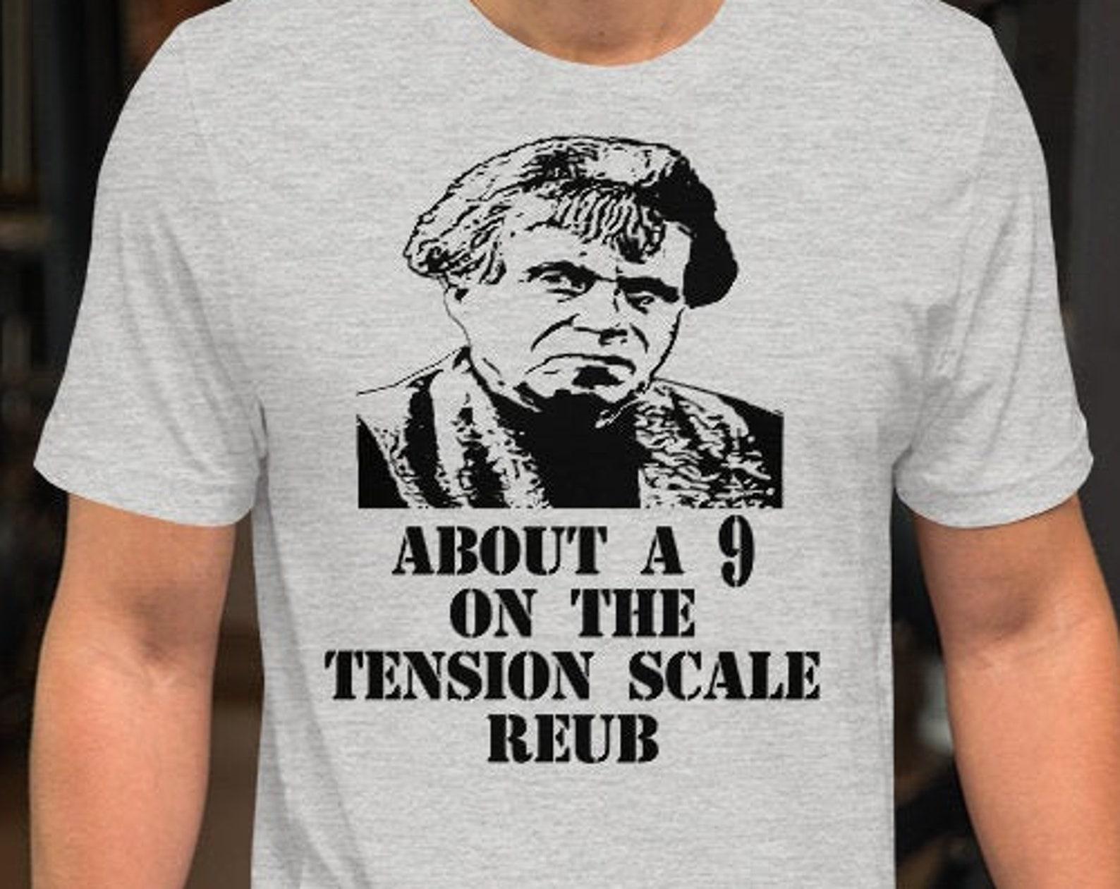 About A 9 On The Tension Scale Reub - Unisex T-Shirt S
