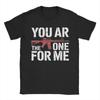 Valentine You Ar The One for Me T Shirt Summer  Cotton T Shirts For Unisexs Harajuku Pattern Tshirt ShortSleeved Funny Tees