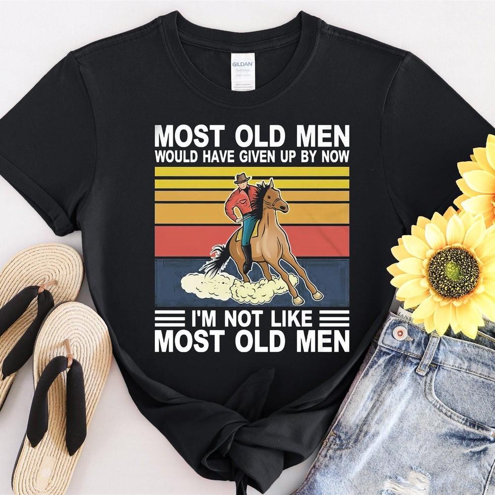 32 Most Old Men Would Have Given By Now I&039;m Not Tshirt Men Women Unisex T-Shirt Unisex T-Shirt XL