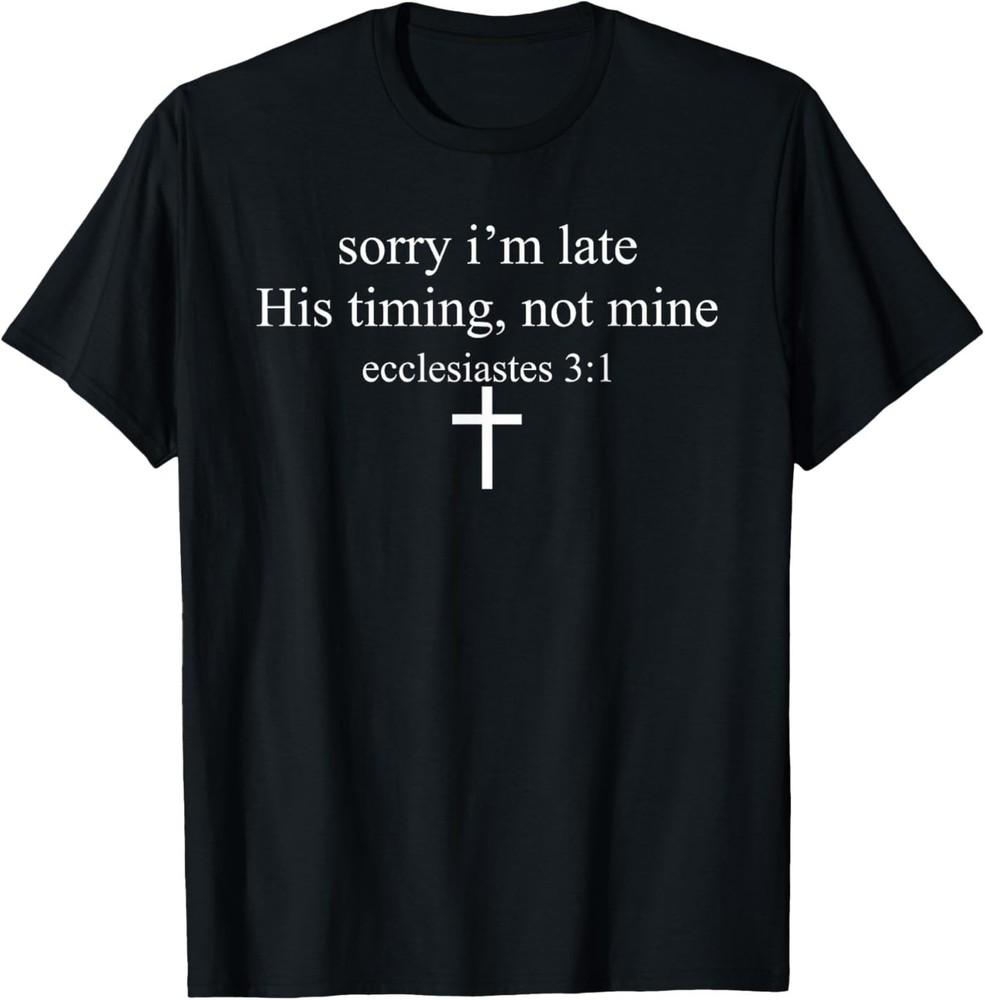 Sorry I’m Late His Timing Not Mine Faith Humor Collective T-Shirt