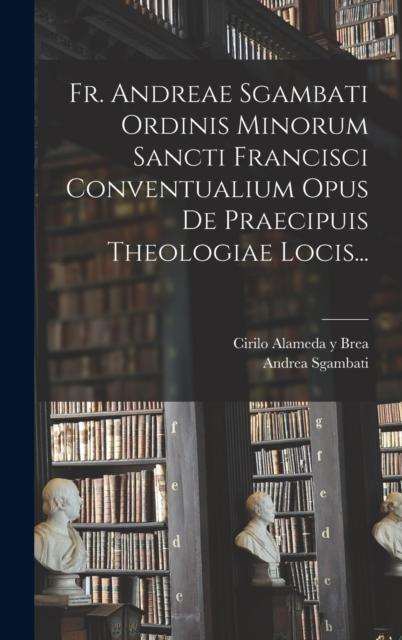 Kniha Fr. Andreae Sgambati Ordinis Minorum Sancti Francisci Conventualium Opus De Praecipuis Theologiae Locis...