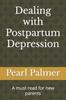 The Dealing with Postpartum Depression : A Must Read for New Parents Book