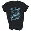 My Pussy Loves A Good Stretch Funny Cat Shirt Gift Unisex T-Shirt