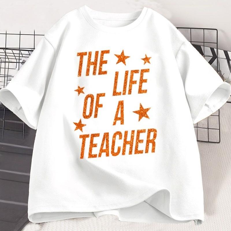 The Life of A Teacher TShirt Cute Teacher Life T Shirt Gift Back To School Teaching Tshirt Showgirl Cotton Short Sleeve Tees