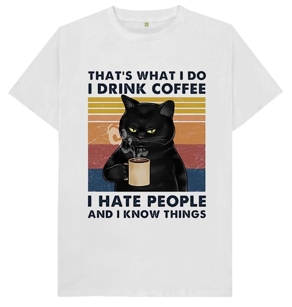 That's What I Do I Drink Coffee I Hate People Funny Joke Humour Gift Cat T Shirt