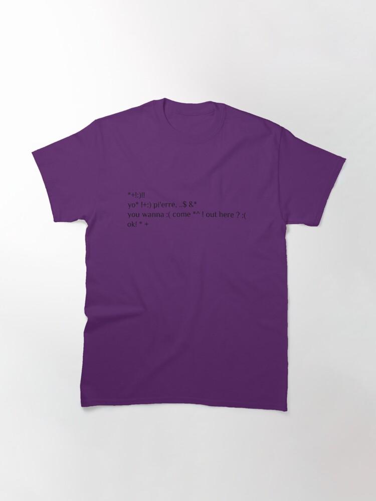 Jason Bourne Yo Pierre you wanna come out here ? Classic T-Shirt