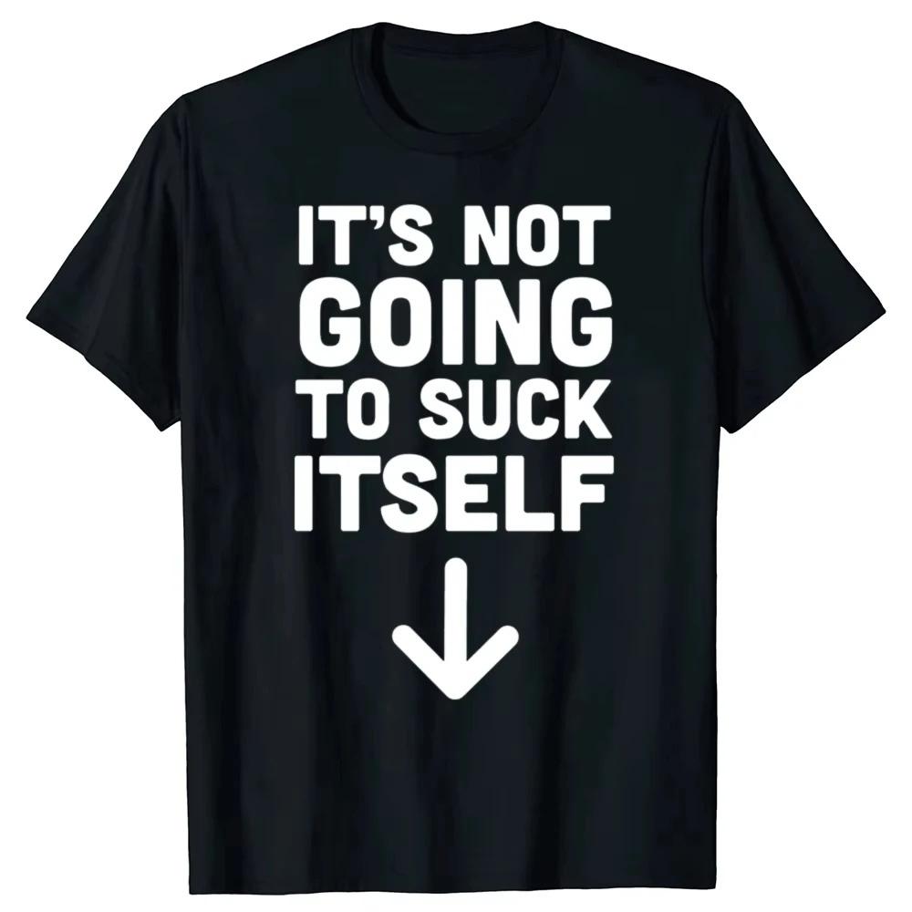 Funny "It's Not Going To Suck" Graphic T-Shirt | Trendy Retro Adult Sexual Humor Streetwear | Unisex Short Sleeve Casual Tee