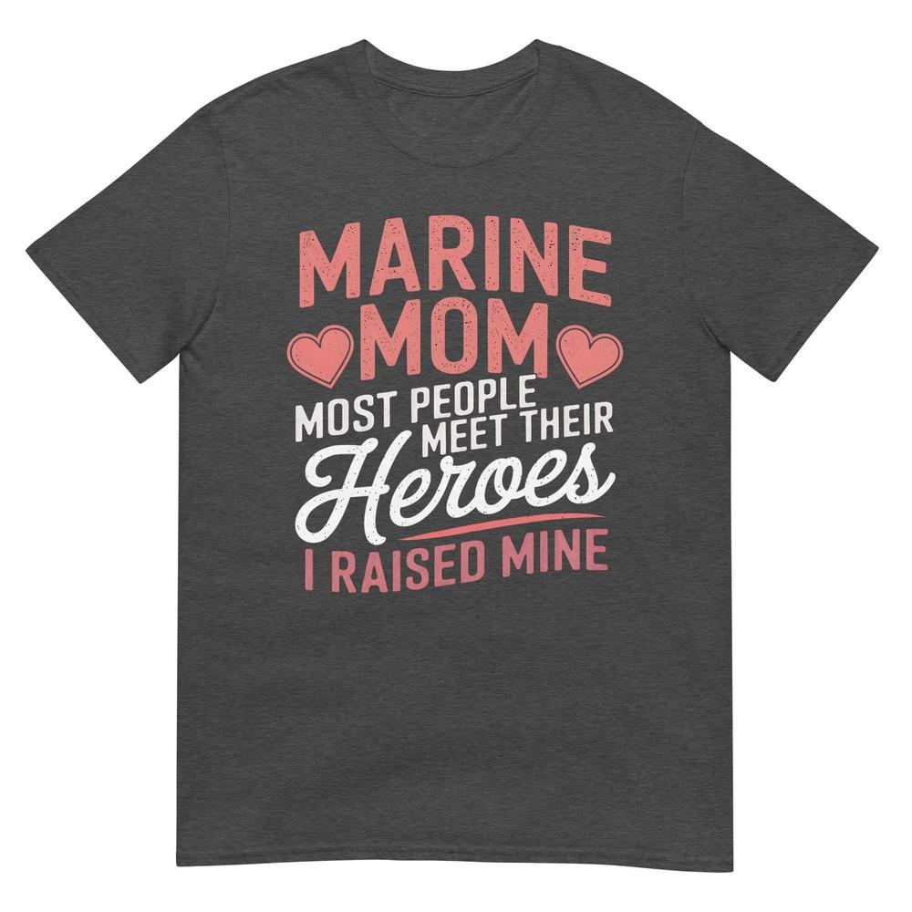 Marine Mom Most People Meet Their Heroes TShirt