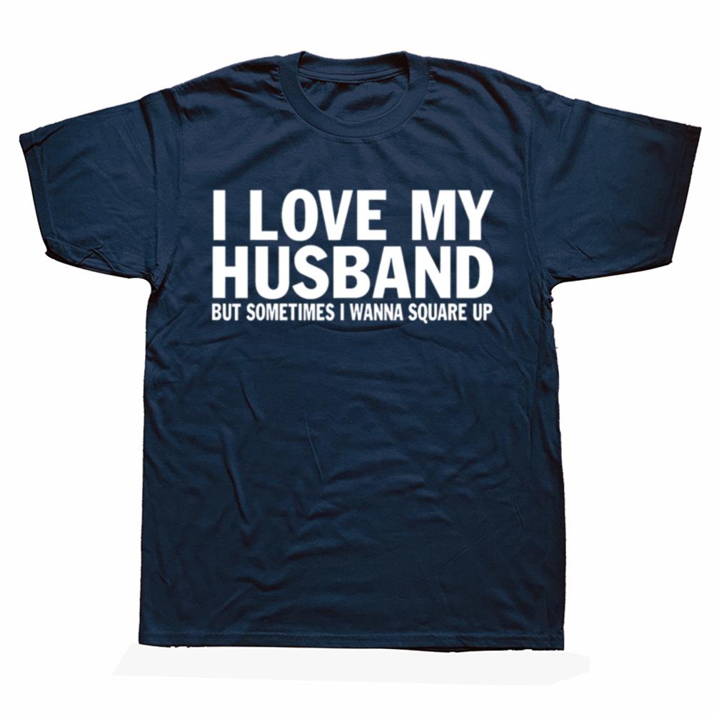 Funny I Love My Husband But Sometimes I Wanna Square Up T Shirts Cotton Streetwear Short Sleeve Christmas Gifts Tshirt Men