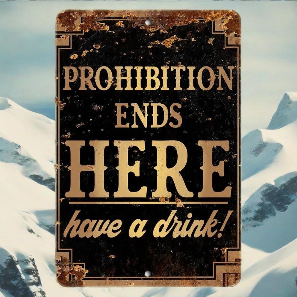 Prohibition Ends Here – Have a Drink | Bar & Man Cave Decor Sign