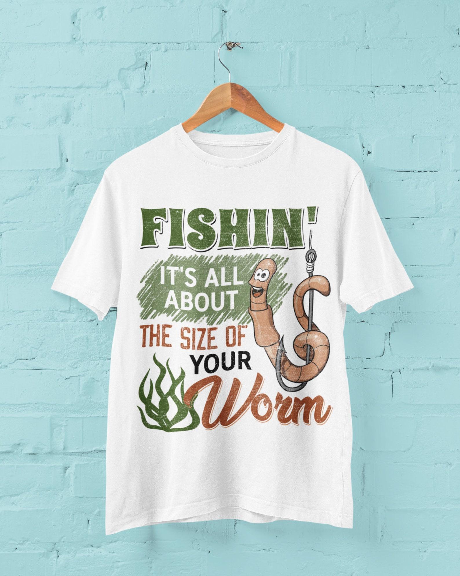 Funny Fishing T-Shirt: It s All About The Size Of Your Worm M