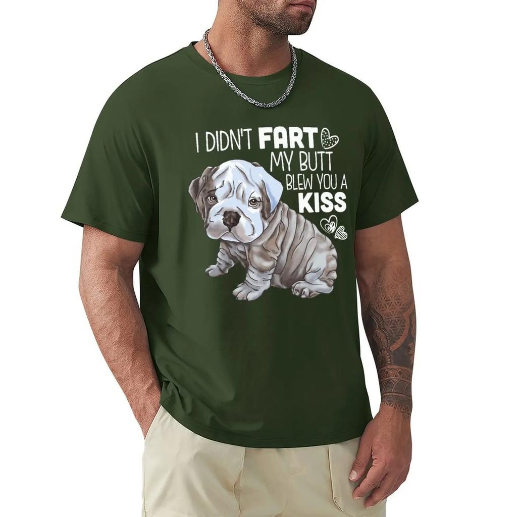 I DIDNT FART MY BUTT BLEW YOU A KISS English Bulldog Funny Gifts T Shirt Harajuku Short Sleeve T-shirt Cotton Graphics Tshirt