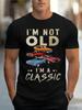 I Am Not Old I Am a Classic Graphic Printed Tshirt Unisexs Casual Shortsleeved Tshirt Is 100 Cotton Round Neck Tshirt