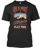 Life Is Short Call In Sick Go Play Pool - And Premium T-Shirt