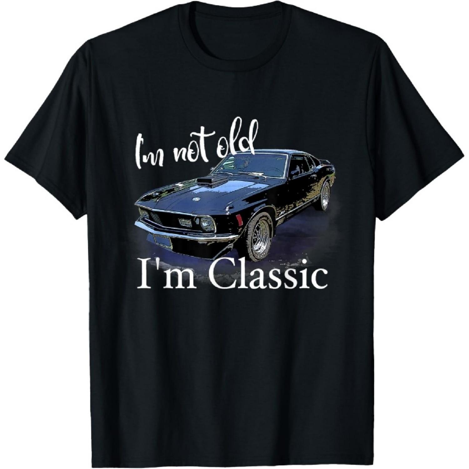I m Not Old I m Classic Retro Muscle Car Art Birthday T-Shirt S